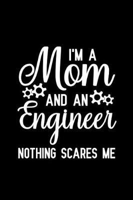 Book cover for I'm A Mom And An Engineer Nothing Scares Me