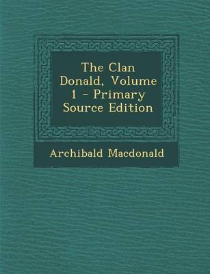 Book cover for The Clan Donald, Volume 1 - Primary Source Edition