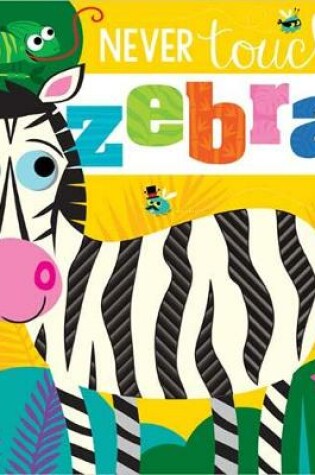 Cover of Never Touch a Zebra!