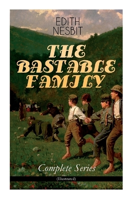 Book cover for The Bastable Family - Complete Series (Illustrated)