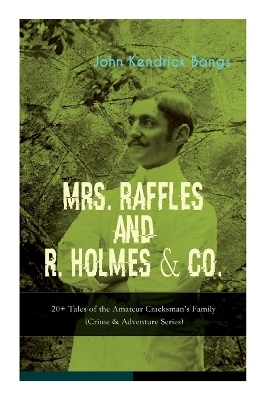 Book cover for Mrs. Raffles and R. Holmes & Co. - 20+ Tales of the Amateur Cracksman's Family