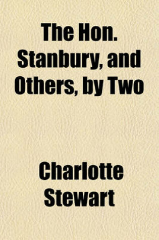 Cover of The Hon. Stanbury, and Others, by Two