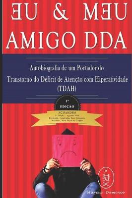 Book cover for Eu & Meu Amigo Dda - Autobiografia de Um Portador Do Transtorno Do D�ficit de Aten��o Com Hiperatividade (Tdah)