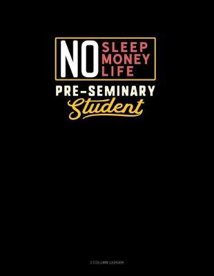 Cover of No Sleep. No Money. No Life. Pre-Seminary Student