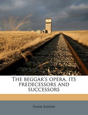 Book cover for The Beggar's Opera, Its Predecessors and Successors