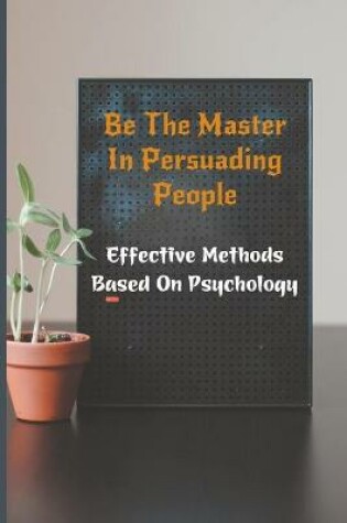 Cover of Be The Master In Persuading People