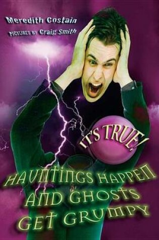 Cover of It's True! Hauntings happen and ghosts get grumpy (17)