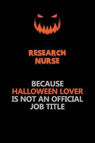 Cover of Research nurse Because Halloween Lover Is Not An Official Job Title