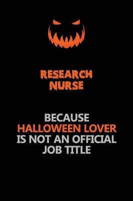 Book cover for Research nurse Because Halloween Lover Is Not An Official Job Title