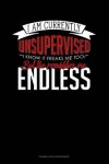 Book cover for I Am Currently Unsupervised I Know It Freaks Me Out Too But the Possibilities Are Endless