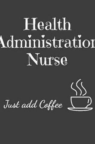 Cover of Health Administration Nurse Just Add Coffee