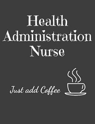 Book cover for Health Administration Nurse Just Add Coffee