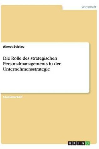 Cover of Die Rolle des strategischen Personalmanagements in der Unternehmensstrategie