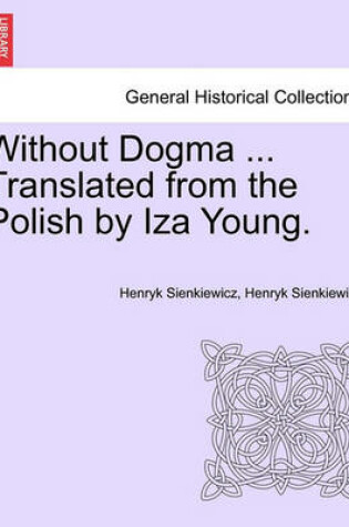 Cover of Without Dogma ... Translated from the Polish by Iza Young.