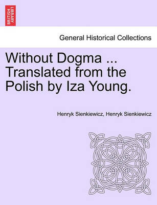 Book cover for Without Dogma ... Translated from the Polish by Iza Young.