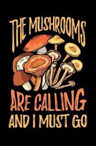 Cover of The Mushrooms Are Calling and I Must Go