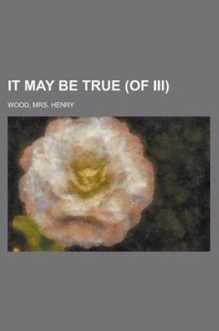 Cover of It May Be True (of III) Volume II