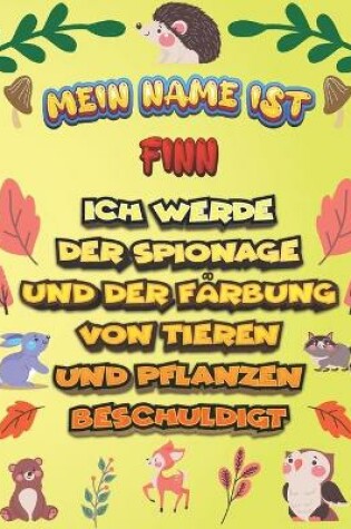 Cover of Mein Name ist Finn Ich werde der Spionage und der Farbung von Tieren und Pflanzen beschuldigt