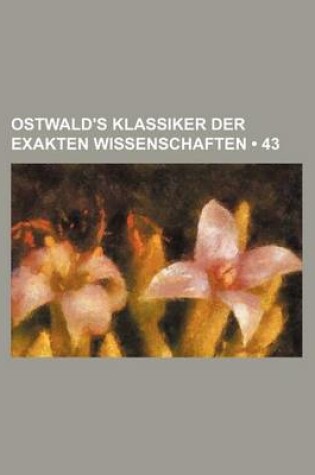 Cover of Ostwald's Klassiker Der Exakten Wissenschaften (43)