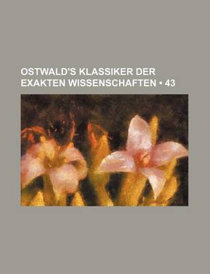 Book cover for Ostwald's Klassiker Der Exakten Wissenschaften (43)