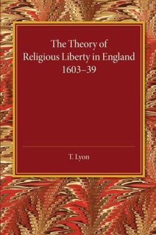 Cover of The Theory of Religious Liberty in England 1603-39