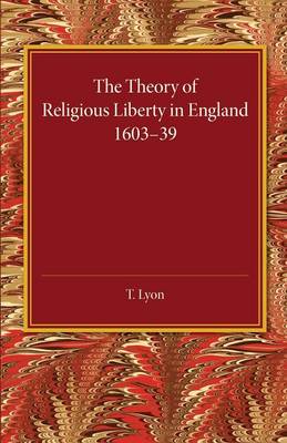 Book cover for The Theory of Religious Liberty in England 1603-39