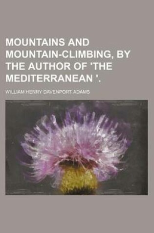 Cover of Mountains and Mountain-Climbing, by the Author of 'The Mediterranean '.