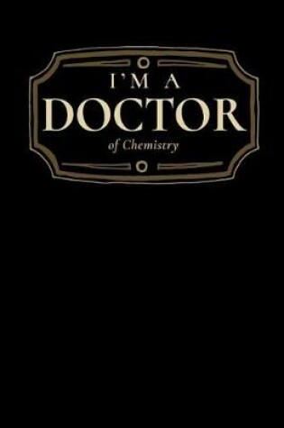 Cover of I'm a Doctor of Chemistry