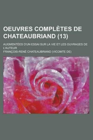 Cover of Oeuvres Completes de Chateaubriand; Augmentees D'Un Essai Sur La Vie Et Les Ouvrages de L'Auteur (13 )