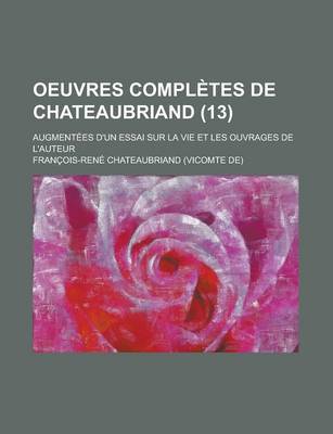 Book cover for Oeuvres Completes de Chateaubriand; Augmentees D'Un Essai Sur La Vie Et Les Ouvrages de L'Auteur (13 )