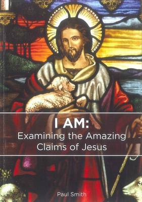 Book cover for I am: Examining the Amazing Claims of Jesus