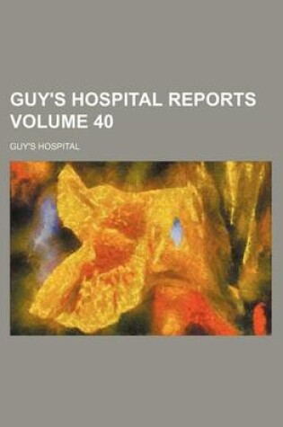 Cover of Guy's Hospital Reports Volume 40