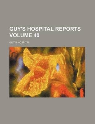 Book cover for Guy's Hospital Reports Volume 40