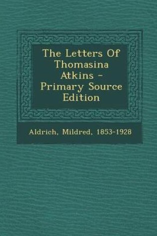 Cover of The Letters of Thomasina Atkins - Primary Source Edition