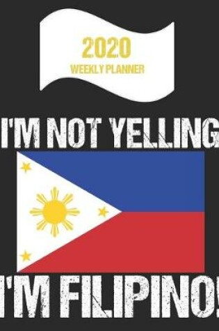 Cover of 2020 Weekly Planner I'm Not Yelling I'm Filipino