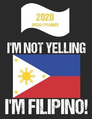Book cover for 2020 Weekly Planner I'm Not Yelling I'm Filipino