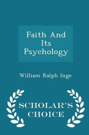 Cover of Faith and Its Psychology - Scholar's Choice Edition