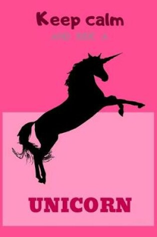 Cover of Keep calm and ride a UNICORN