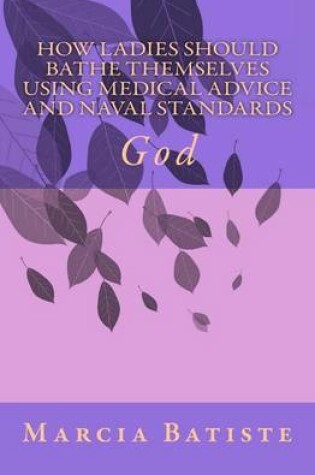 Cover of How Ladies Should Bathe Themselves Using Medical Advice and Naval Standards