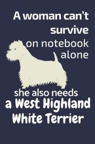 Cover of A woman can't survive on notebook alone she also needs a West Highland White Terrier