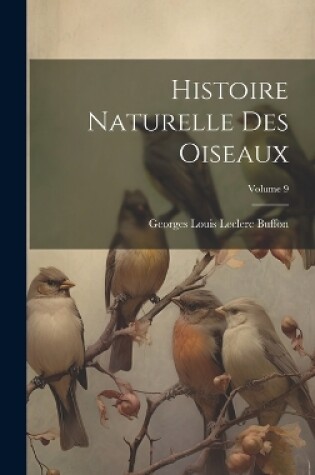 Cover of Histoire Naturelle Des Oiseaux; Volume 9