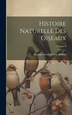 Book cover for Histoire Naturelle Des Oiseaux; Volume 9