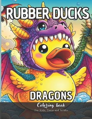 Book cover for Rubber Ducks Dragons Coloring Book for Kids, Teens and Adults