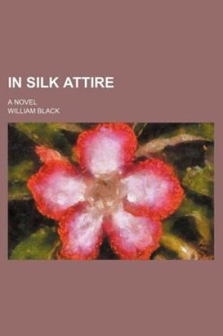 Cover of In Silk Attire; A Novel