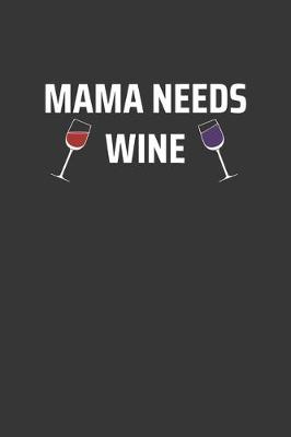 Book cover for Mama Needs Wine Notebook