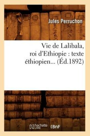 Cover of Vie de Lalibala, Roi d'Ethiopie: Texte Ethiopien (Ed.1892)