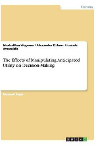 Cover of The Effects of Manipulating Anticipated Utility on Decision-Making