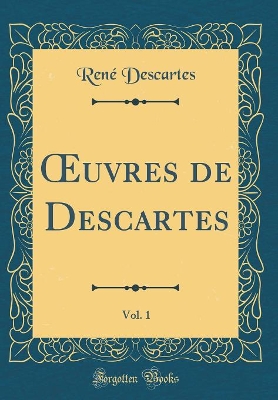 Book cover for Oeuvres de Descartes, Vol. 1 (Classic Reprint)