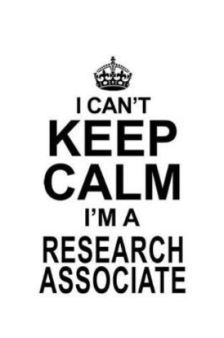 Cover of I Can't Keep Calm I'm A Research Associate