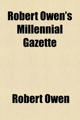 Book cover for Robert Owen's Millennial Gazette (Volume 1-16)